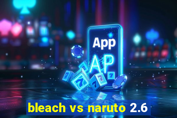 bleach vs naruto 2.6